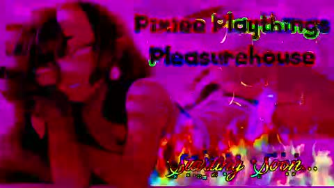 Pixiee Plaything online show from August 1, 9:15 pm